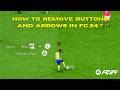 HOW TO REMOVE BUTTONS & ARROWS IN FC 24 ?