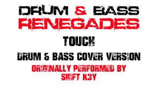 Touch (Drum & Bass Renegades Remix) [Cover Tribute to Shift K3Y]