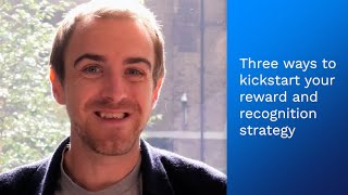 Three Ways to Kickstart Your Reward and Recognition Strategy