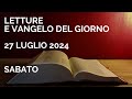 Letture e Vangelo del giorno - Sabato 27 Luglio 2024 Audio letture della Parola Vangelo di oggi