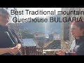 Bulgaria Rhodope Mountains Best traditional Hotel