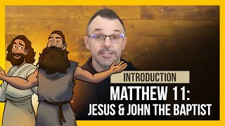 Introduction to Matthew 11: Jesus and John the Baptist Bible Story