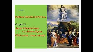 Paruzja Jezusa Chrystusa. Jezus Oblubieńcem i Chlebem Życia. Obliczenie czasu paruzji.