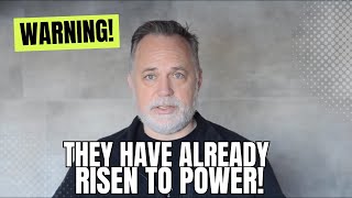 Warning! They Have Already Risen To Power!