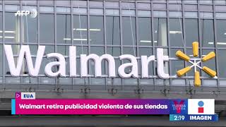 ¡Walmart retira la publicidad violenta de sus tiendas! | Noticias con Yuriria Sierra