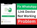 WhatsApp Link Devices Problem | Link Device Not Working WhatsApp