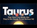 TAURUS NO CONTACT - They'll Return To Give You A Non-Committal Love Offer