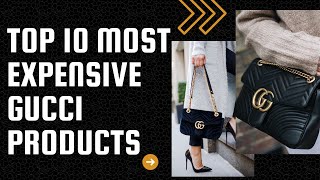 Top 10 Most Expensive Gucci Products - Living Luxury