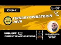 Ternary operator in Java | An operator with ? and : | ICSE - CISCE IX X | Computer Applications