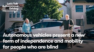 Autonomous vehicles represent a new way of independence for people who are blind