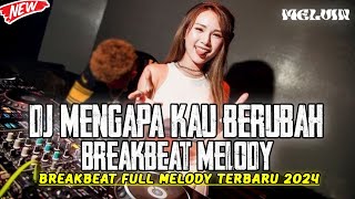 BREAKBEAT TERBARU MENGAPA KAU BERUBAH MELODY BREAKBEAT VIRAL 2024 - DUGEM NONSTOP | Melvin Fx