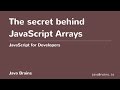 JavaScript for Developers 29 - The Secret behind JavaScript Arrays