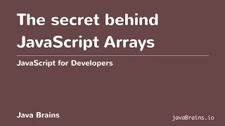 JavaScript for Developers 29 - The Secret behind JavaScript Arrays