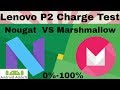 Lenovo P2 Charge Test Nougat VS Marshmallow - 0 to 100%