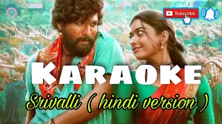 Srivalli (Hindi version) - Karaoke with lyrics | Pushpa | Javed Ali