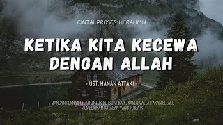 Ketika Kita Kecewa dengan Allah - Ust. Hanan Attaki