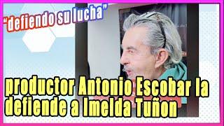 Imelda Tuñón: productor Antonio Escobar la defiende en su lucha por la custodia de su hijo