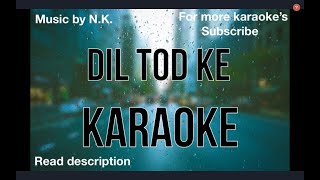 Dil tod Ke karaoke | B Praak | Rochak Kohli , Manoj M |Abhishek S, Kaashish V | Bhushan Kumar