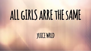Juice WRLD - All Girls Are The Same - Lyrics