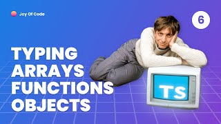 TypeScript Fundamentals - #6 Typing Arrays, Functions and Objects