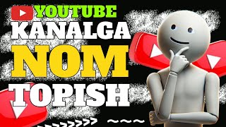 YOUTUBE KANALGA NOM TOPISH // QANDAY QILIB YOUTUBE KANALGA NOM TOPISH