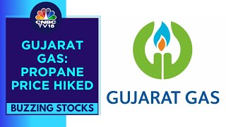 Gujarat Gas Higher In Trade After Propane Prices Are Hiked To $620/tonne | CNBC TV18