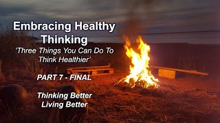 Embracing Healthy Thinking – Pt. 7 Three Things You Can Do To Think Healthier [ Mike Zenker ]