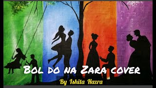 Bol Do Na Zara full song(lyrical) - Azhar | Female Cover by Ishita Hazra
