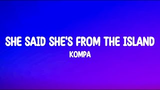 She Said She's From The Island - Kompa (Lyrics)  Song