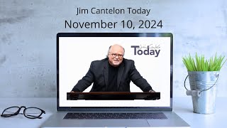 Jim Cantelon Today: November 10, 2024