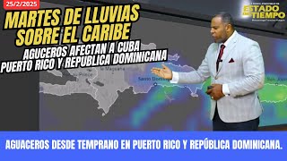 25 FEBRERO. ¡ALERTA DE AGUACEROS! EL MARTES AMANECE LLUVIOSO EN PUERTO RICO Y REPÚBLICA DOMINICANA.