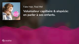 18. Volumateur capillaire \u0026 alopécie: en parler à ses enfants.