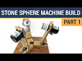 Stone Sphere Machine Build Part 1