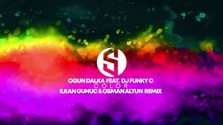 Ogun Dalka feat. Dj Funky C - Color - Ilkan Gunuc \u0026 Osman Altun Remix