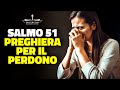 SALMO 51: Pietà di me, o Dio | Preghiera del perdono