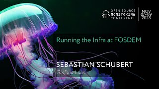 OSMC 2023 | Running the Infra at FOSDEM by SEBASTIAN SCHUBERT