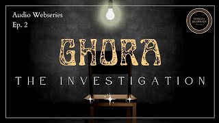 GHORA - The Investigation | Episode 2 | Ghora Audio Webseries ||