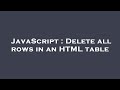 JavaScript : Delete all rows in an HTML table