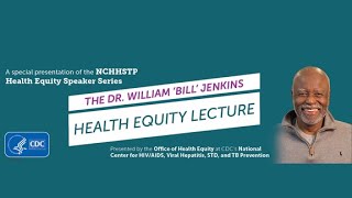 The Dr. William ‘Bill’ Jenkins Health Equity Lecture