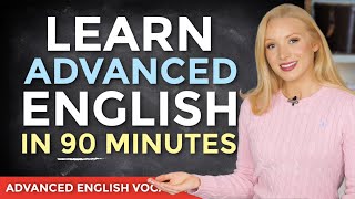 Learn English in 90 minutes - ALL the Advanced Vocabulary You Need! (+ Free PDF \u0026 Quiz)