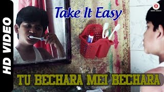 Tu Bechara Mein Bechara Official Video | Take It Easy | Raj Zutshi & Anang Desai