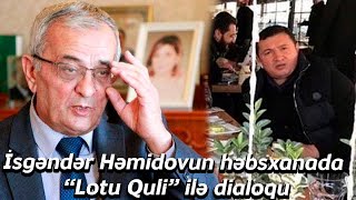 İsgəndər Həmidovun 20 şirvanı, “Lotu Quli”nin etirazı... - Qobustan türməsindəki DİALOQ