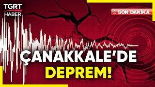 #SONDAKİKA | Çanakkale'de Deprem! AFAD Depremin Büyüklüğü 4.7 Olarak Açıkladı! - TGRT Haber