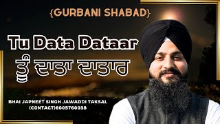 Tu Data Dataar | Gurbani Shabad | ਤੂ ਦਾਤਾ ਦਾਤਾਰੁ ਤੇਰਾ ਦਿਤਾ ਖਾਵਣਾ | 𝐁𝐡𝐚𝐢 𝐉𝐚𝐩𝐧𝐞𝐞𝐭 𝐒𝐢𝐧𝐠𝐡 𝐉𝐚𝐰𝐚𝐝𝐢 𝐓𝐚𝐤𝐬𝐚𝐥