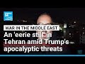 An 'eerie still' in Tehran amid Trump's apocalyptic threats • FRANCE 24 English