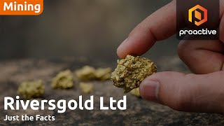 Just the Facts: Riversgold advances Mining Lease application for Northern Zone