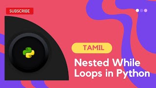 Nested While Loops in Python | Free Python Course | tamil