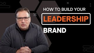 How to Build Your Leadership Brand