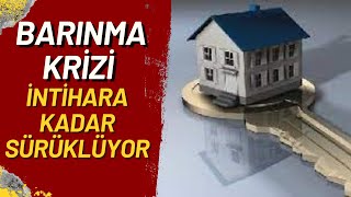 BARINMA KRİZİ İNTİHARA KADAR SÜRÜKLÜYOR