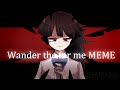 Wander the for me | meme (OC/CREATE)